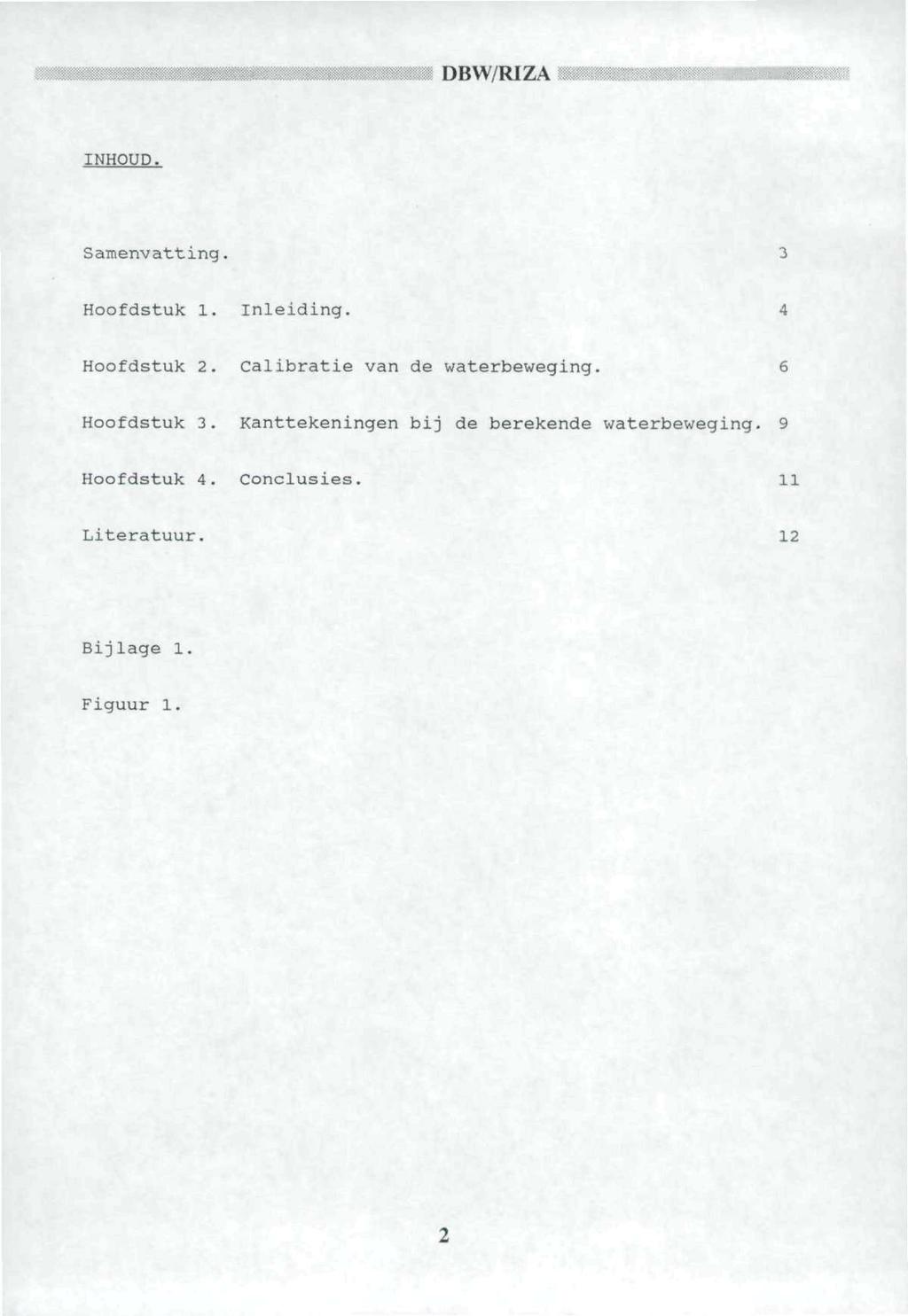 INHOUD. Samenvatting. 3 Hoofdstuk 1. Inleiding. 4 Hoofdstuk 2. Calibratie van de waterbeweging. 6 Hoofdstuk 3.