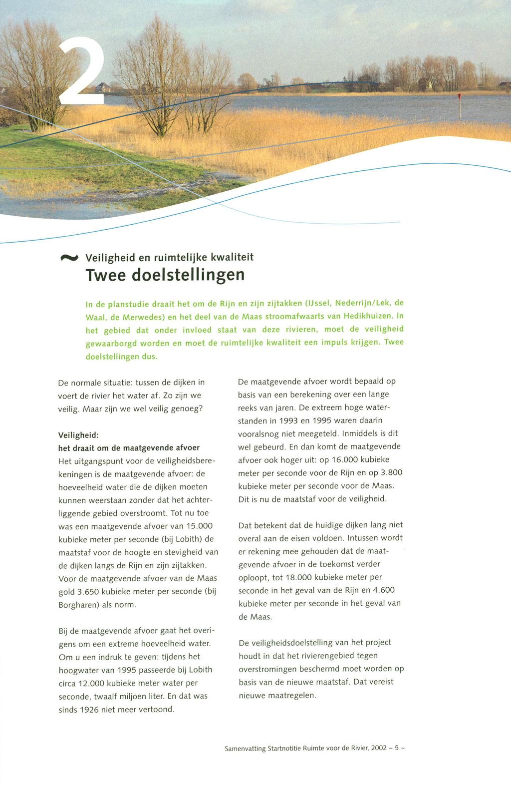 Veiligheid en ruimtelijke kwaliteit Twee doelstellingen Waal, de Merwedes) en het deel van de Maas stroomafwaarts van Hechkhuizen.