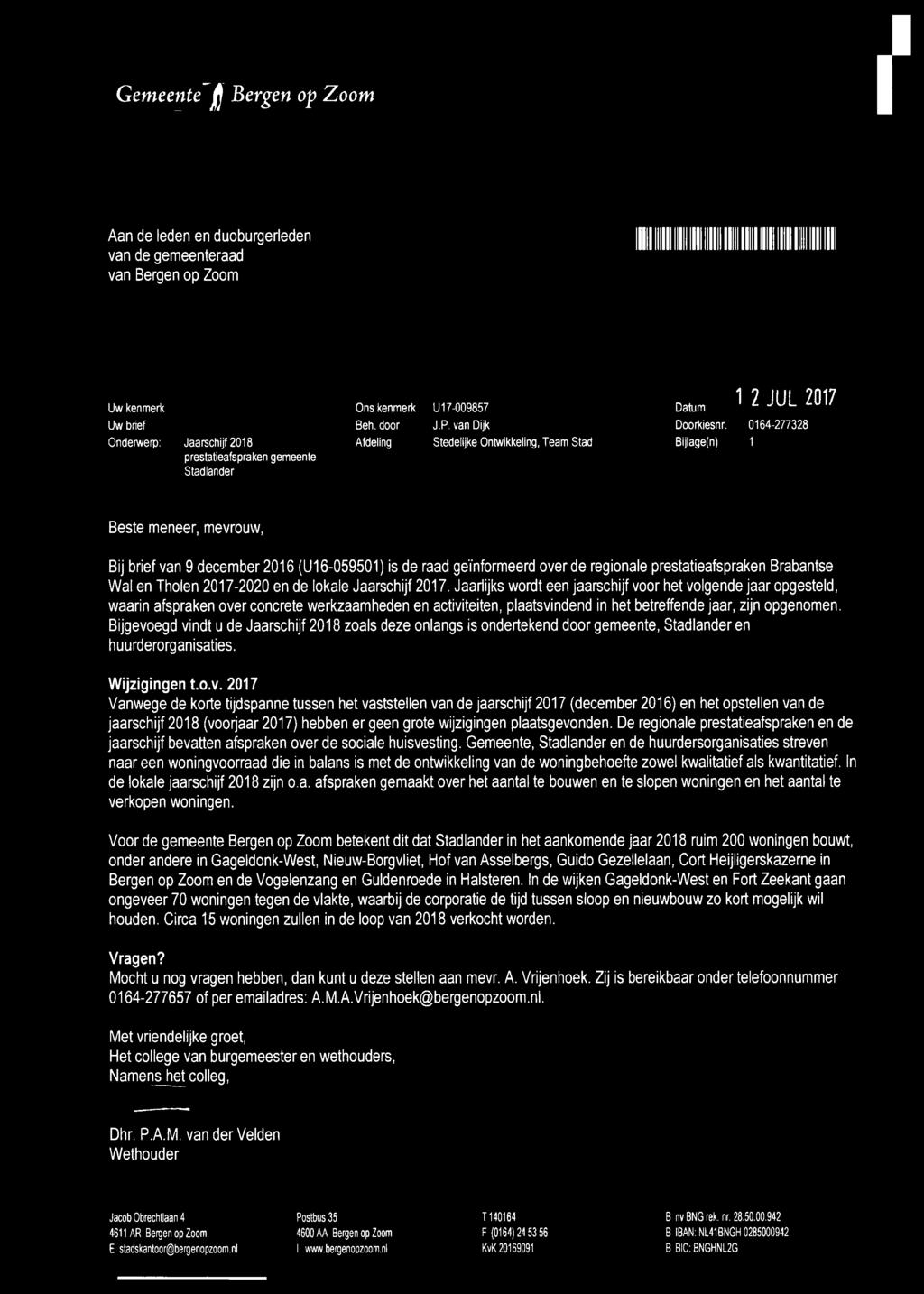 0164-277328 Bijlage(n) 1 Beste meneer, mevrouw, Bij brief van 9 december 2016 (U16-059501) is de raad geïnformeerd over de regionale prestatieafspraken Brabantse Wal en Tholen 2017-2020 en de lokale