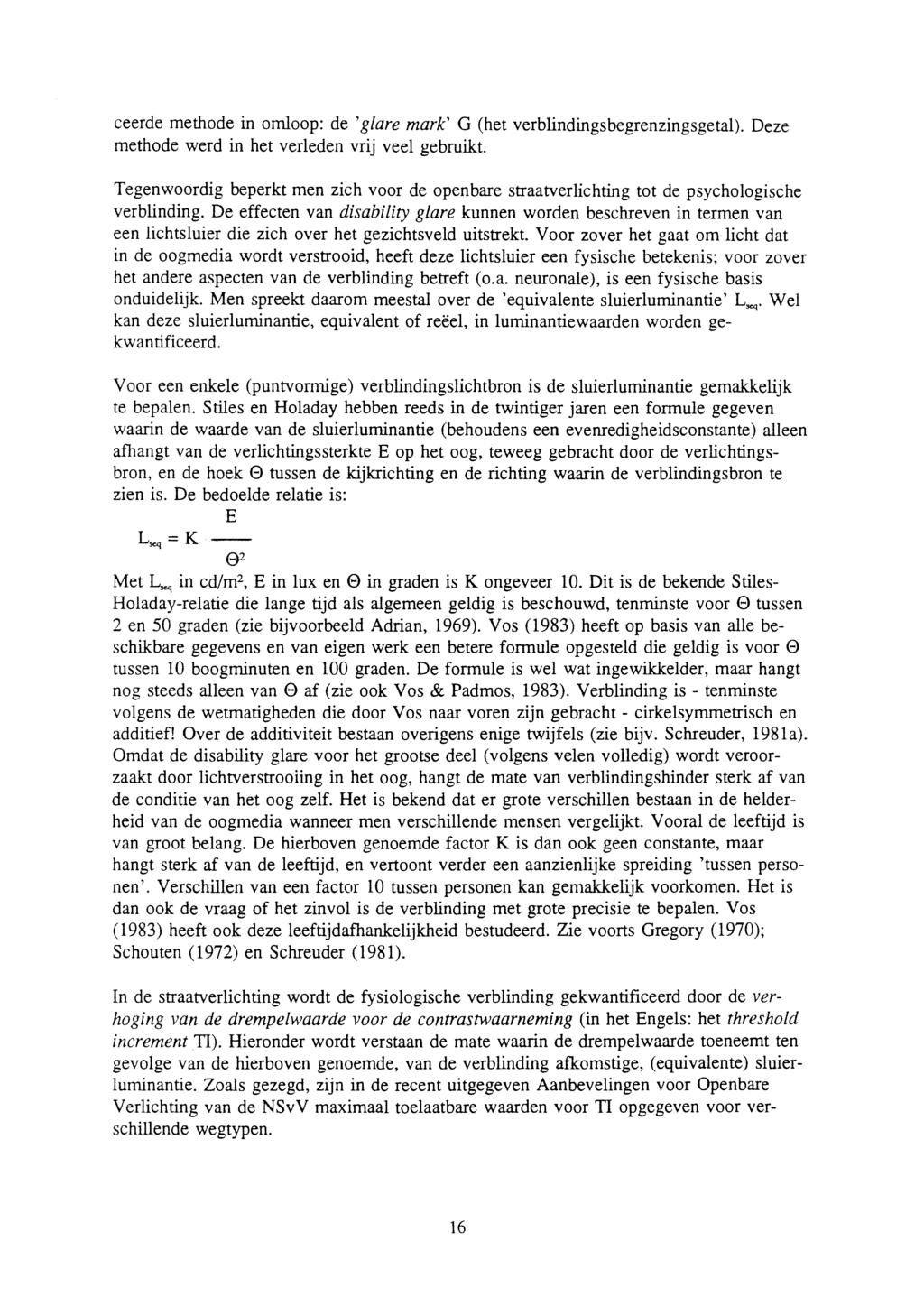 ceerde methode in omloop: de 'glare mark' G (het verblindingsbegrenzingsgetal). Deze methode werd in het verleden vrij veel gebruikt.