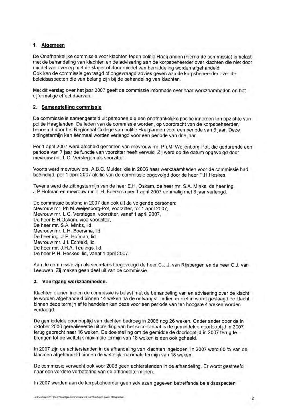 1. Algemeen De Onafhankelijke commissie voor klachten tegen politie Haaglanden (hierna de commissie) is belast met de behandeling van klachten en de advisering aan de korpsbeheerder over klachten die