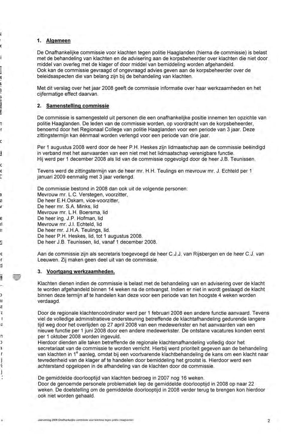 E 1. Algemeen De Onafhankelijke commissie voor klachten tegen politie Haaglanden (hierna de commissie) is belast i met de behandeling van klachten en de advisering aan de korpsbeheerder over klachten