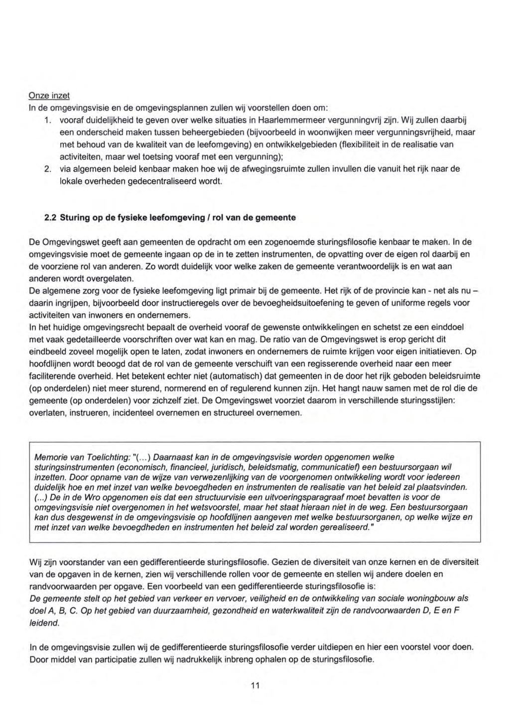 Onze inzet In de omgevingsvisie en de omgevingsplannen zullen wij voorstellen doen om: 1. vooraf duidelijkheid te geven over welke situaties in Haarlemmermeer vergunningvrij zijn.