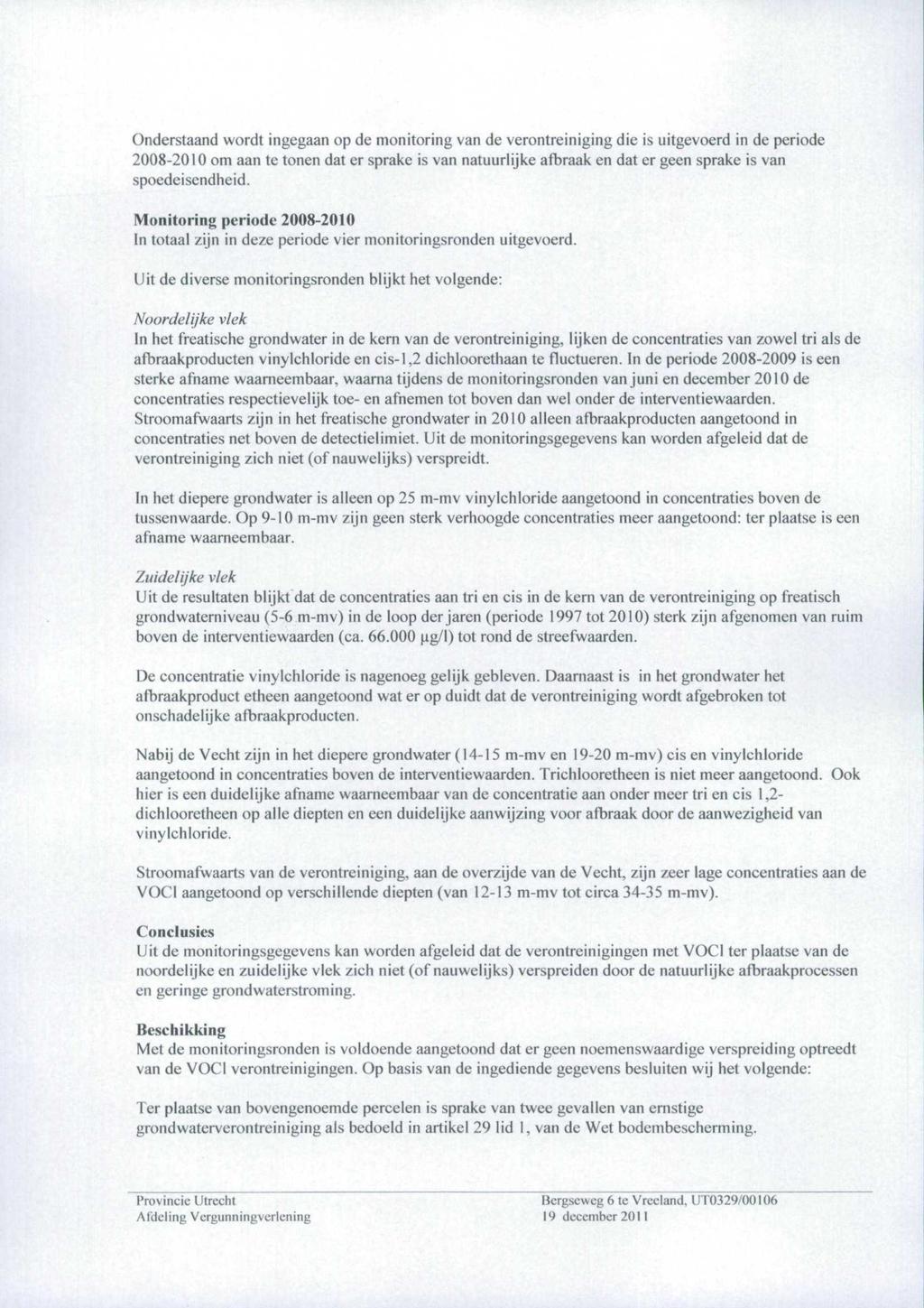 Onderstaand wordt ingegaan op de monitoring van de verontreiniging die is uitgevoerd in de periode 2008-2010 om aan te tonen dat er sprake is van natuurlijke afbraak en dat er geen sprake is van