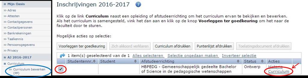 STAP 6: VUL JE CURRICULUM AAN IN OASIS Klik in de linkerkolom, onder AJ 17-18, op Curriculum bewerken (PP) Klik vervolgens op je hoofdscherm onder Acties op de blauwe link Curriculum van de