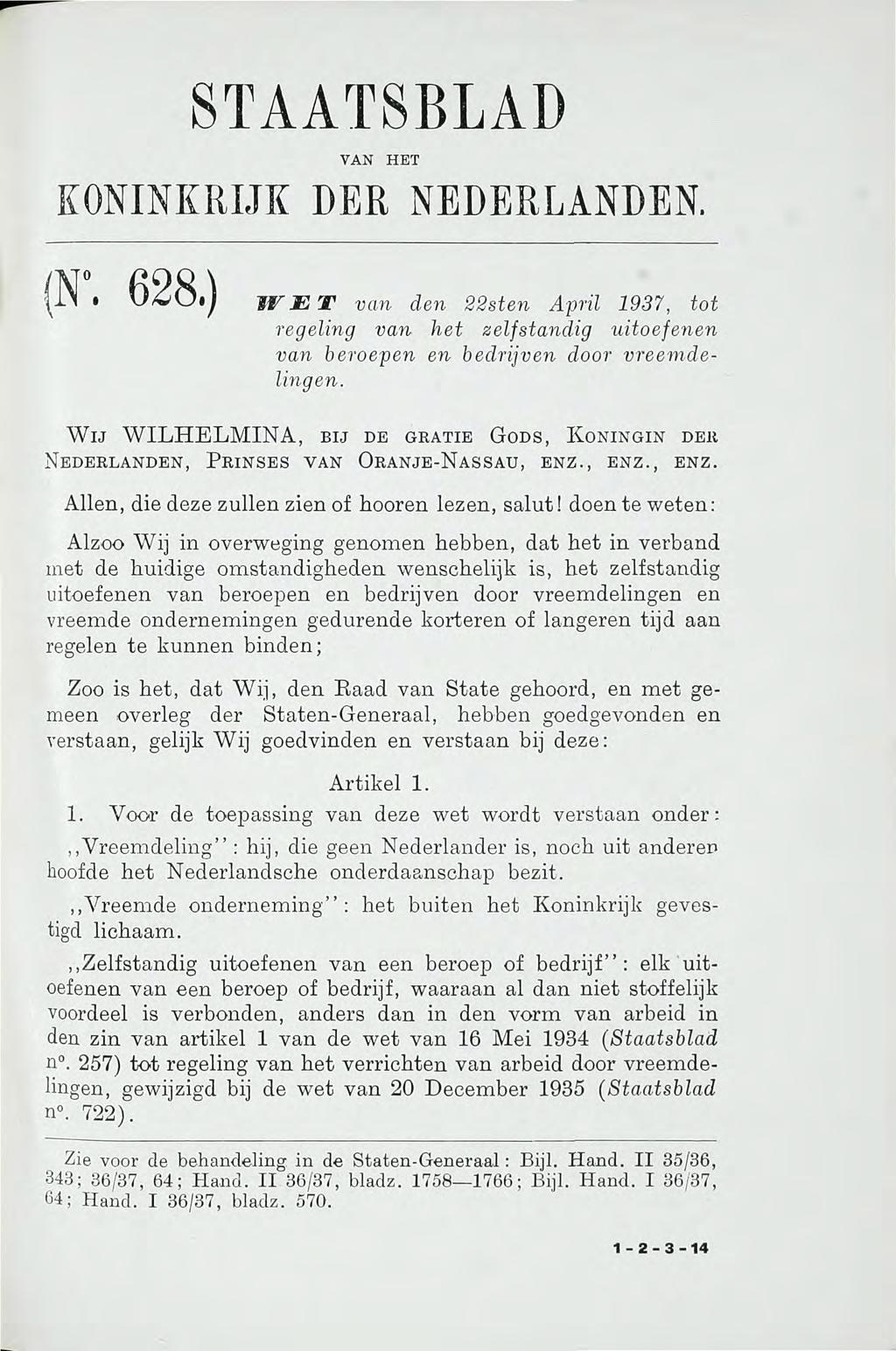 STAATSBLAD VAN HET KONINKRIJK DER NEDERLANDEN. (N*. 628.) WET van den 22sten April 1937, tot regeling van het zelfstandig uitoefenen van beroepen en bedrijven door vreemdelingen.