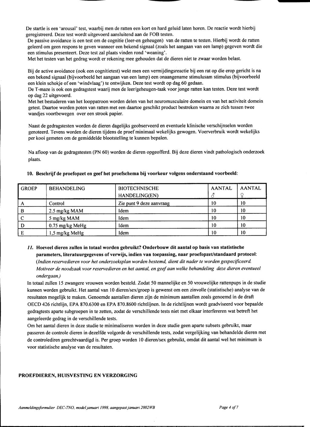 De startle is een 'arousal' test, waarbij men de ratten een kort en hard geluid laten horen. De reactie wordt hierbij geregistreerd. Deze test wordt uitgevoerd aansluitend aan de FOB testen.