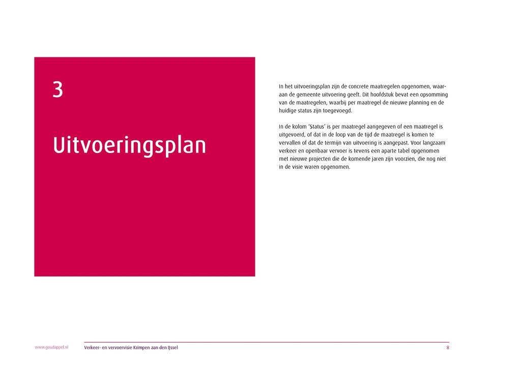 3 Uitvoeringsplan In het uitvoeringsplan zijn de concrete maatregelen opgenomen, waar aan de gemeente uitvoering geeft.