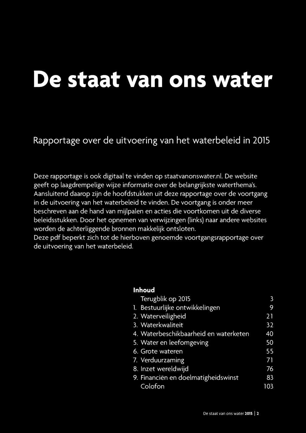 Aansluitend daarop zijn de hoofdstukken uit deze rapportage over de voortgang in de uitvoering van het waterbeleid te vinden.