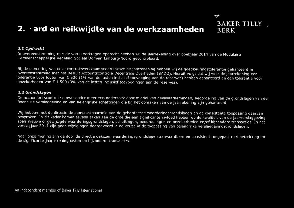 Bij de uitvoering van onze controlewerkzaamheden inzake de jaarrekening hebben wij de goedkeuringstolerantie gehanteerd in overeenstemming met het Besluit Accountscontrole Decentrale Overheden (BADa).