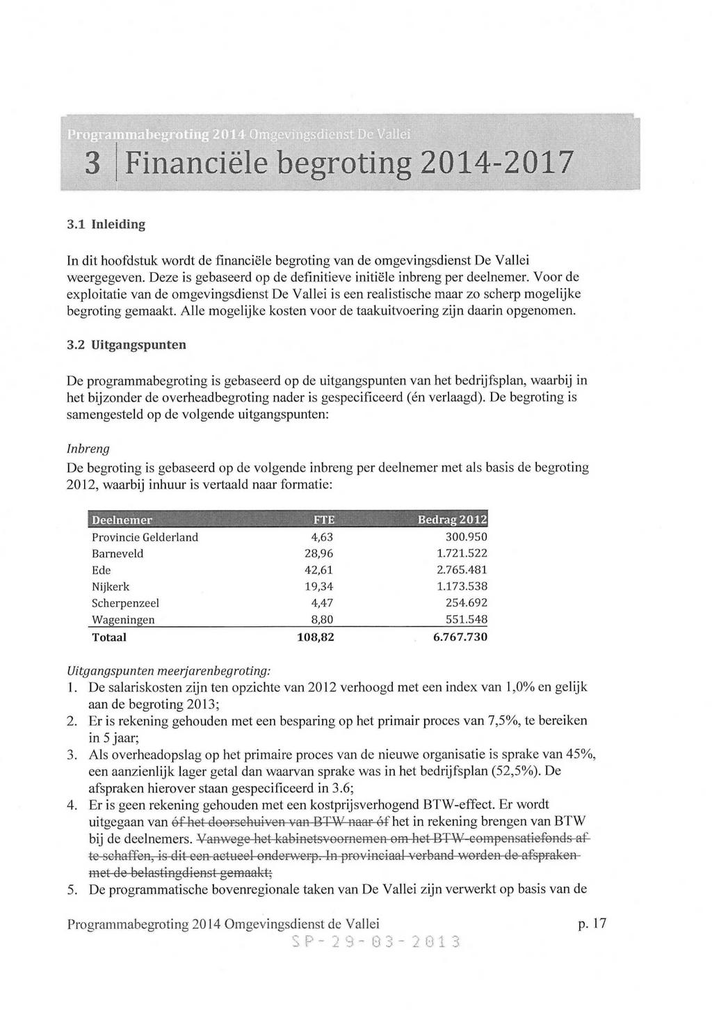 , > t/ij', 3 Financiele begroting 2014-2017.... '.- - 3.1 Inleiding In dit hoofdstuk wordt de financiele begroting van de omgevingsdienst De Vallei weergegeven.