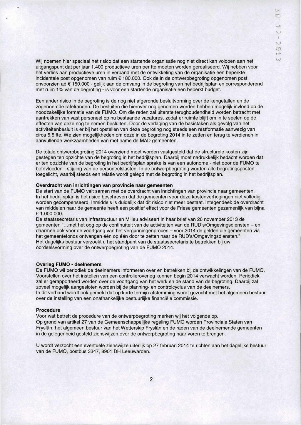 Wij nomn hir spciaal ht risico dat n startnd organisati nog nit dirct kan voldon aan ht uitgangspunt dat pr jaar 1.4 productiv urn prft motn wordn gralisrd.