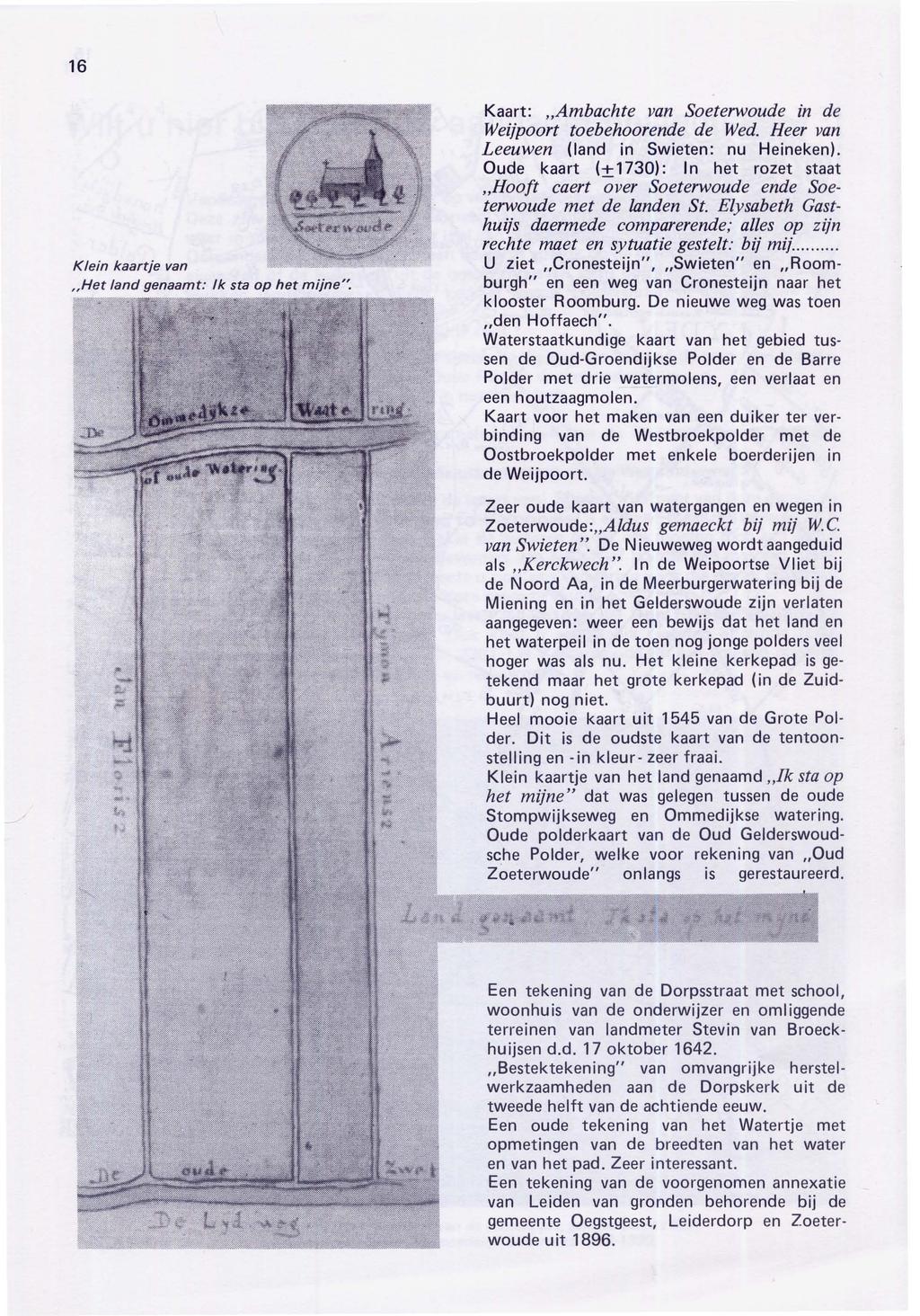 16 Klein kaartje van "Het land genaamt: k sta op het mijne". Kaart: "Ambachte van Soeterwoude in de Weijpoort toebehoorende de Wed. Heer van Leeuwen (land in Swieten: nu Heineken).