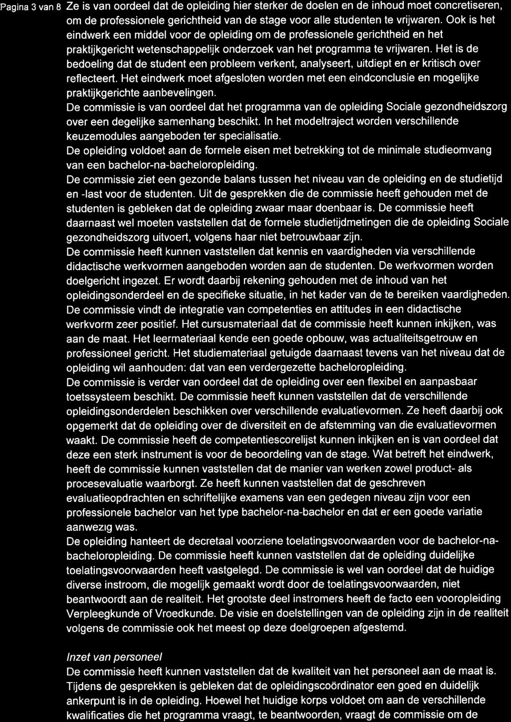 Pagina 3 van I Ze is van oordeel dat de opleiding hier sterker de doelen en de inhoud moet concretiseren, om de professionele gerichtheid van de stage voor alle studenten te vrijwaren.