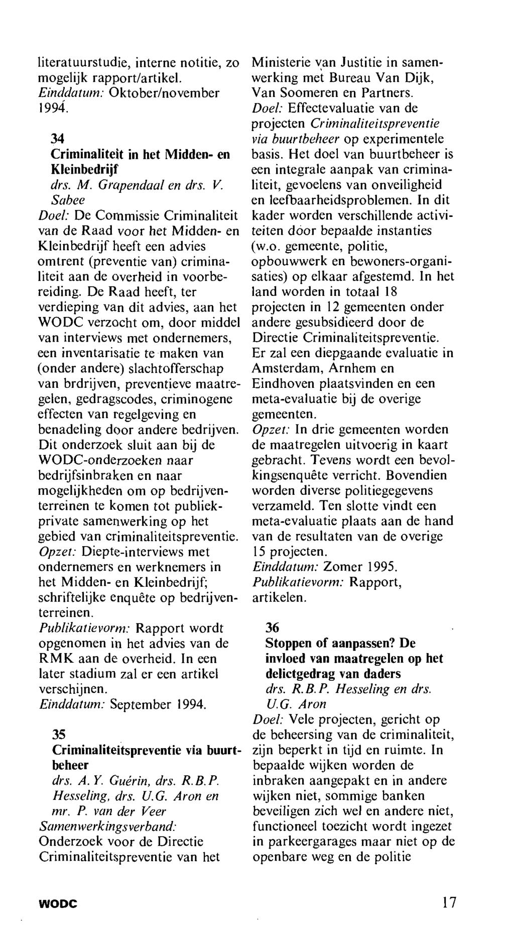 literatuurstudie, interne notitie, zo mogelijk rapport/artikel. Einddatum: Oktober/november 1994. 34 Criminaliteit in het Midden- en Kleinbedrijf drs. M. Grapendaal en drs. V.