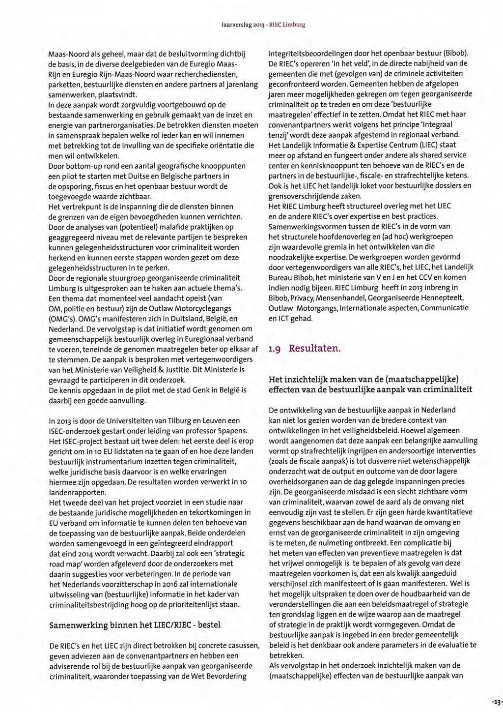 -13- Jaarverslag 2013 - RIEC Limburg Maas-Noord als geheel, maar dat de besluitvorming dichtbij de basis, in de diverse deelgebieden van de Euregio Maas- Rijn en Euregio Rijn-Maas-Noord waar