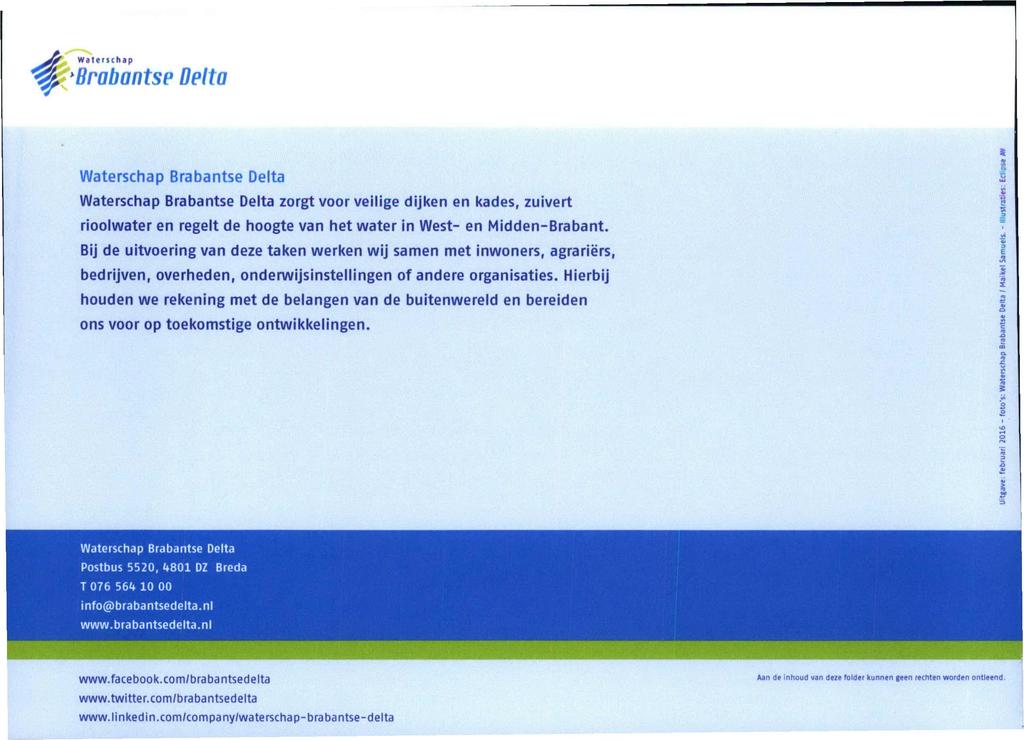 Waterschap 'Brabantse Delta Waterschap Brabantse Delta Waterschap Brabantse Delta zorgt voor veilige dijken en kades, zuivert rioolwater en regelt de hoogte van het water in West- en Midden-Brabant.