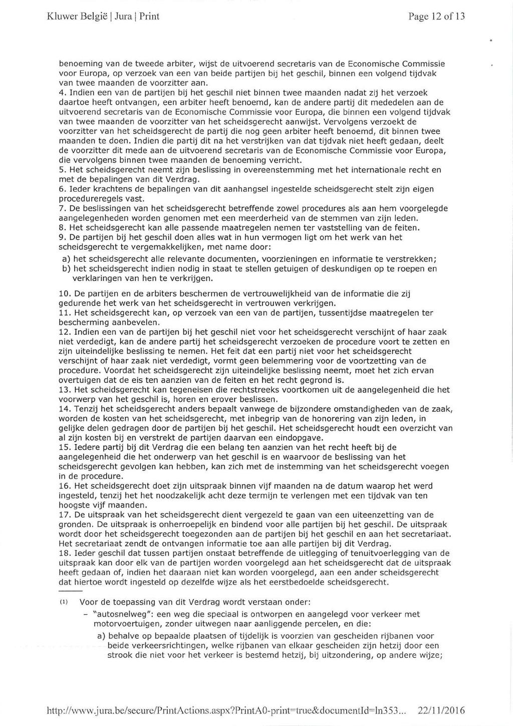 Kluwer België1Jural Print Page 12 of 13 benoeming van de tweede arbiter, wijst de uitvoerend secretaris van de Economische Commissie voor Europa, op verzoek van een van beide partijen bij het
