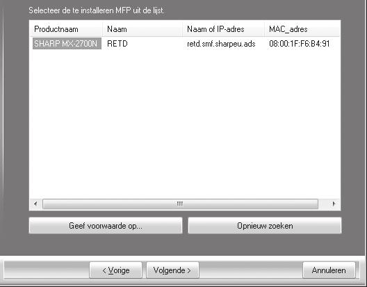 INSTALLATIE IN EEN WINDOWS-OMGEVING De op het netwerk aangesloten printers worden gedetecteerd. Selecteer het apparaat en klik op de knop [Volgende].