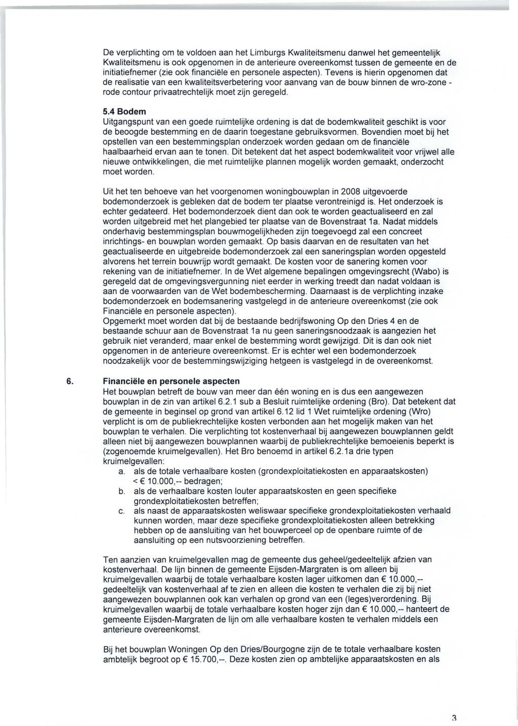 De verplichting om te voldoen aan het Limburgs Kwaliteitsmenu danwel het gemeentelijk Kwaliteitsmenu is ook opgenomen in de anterieure overeenkomst tussen de gemeente en de initiatiefnemer (zie ook