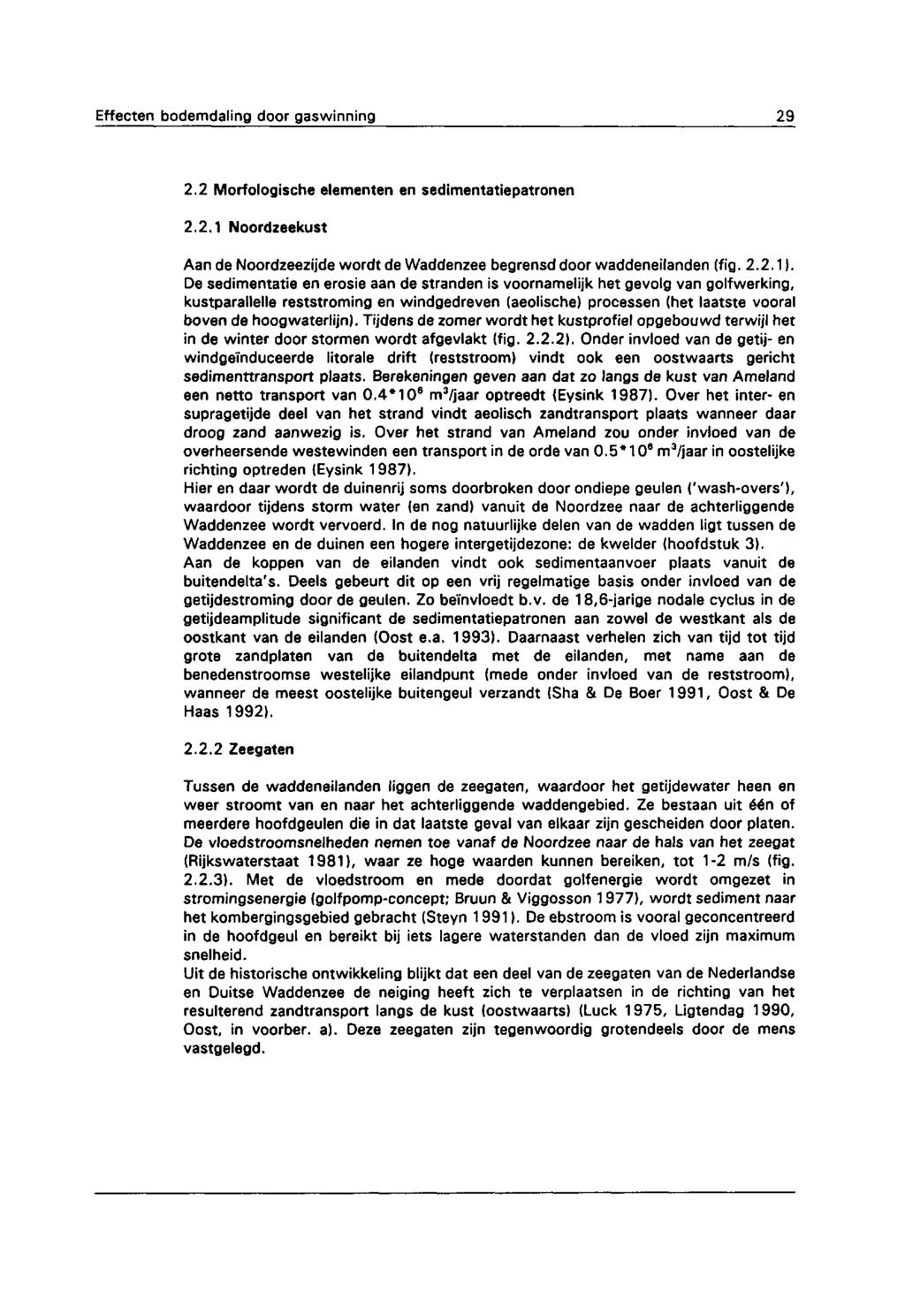 Effecten bodemdaling door gaswinning 29 2.2 Morfologische elementen en sedimentatiepatronen 2.2.1 Noordzeekust Aande Noordzeezijde wordt de Waddenzee begrensd door waddeneilanden (fig. 2.2.1).