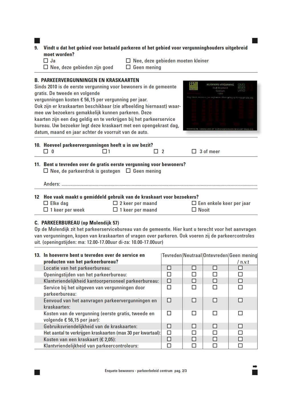 9. Vindtudathetgebiedvoorbetaaldparkerenofhetgebiedvoorvergunninghoudersuitgebreid moetworden? Ja Nee,dezegebiedenmoetenkleiner Nee,dezegebiedenzijngoed Geenmening B.