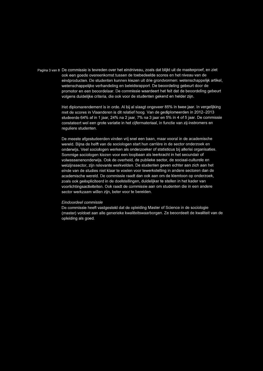 Pagina 3 van 8 De commissie is tevreden over het eindniveau, zoals dat blijkt uit de masterproef, en ziet ook een goede overeenkomst tussen de toebedeelde scores en het niveau van de eindproducten.