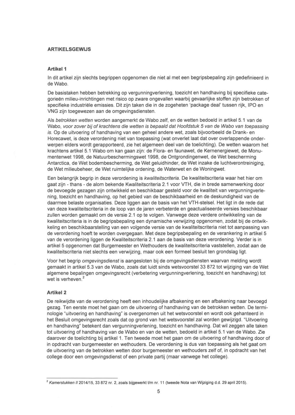 ARTIKELSGEWIJS Artikel1 In dit artikel zijn slechts begrippen opgenomen die niet al met een begripsbepaling zijn gedefinieerd in dewabo.