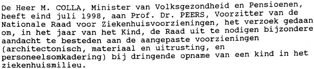 Prof. - TNI.EIDING De Heer M. COLLA, Minister van volksgezondheid en pensioenen, heeft eind juli 998, aan Prof. Dr.