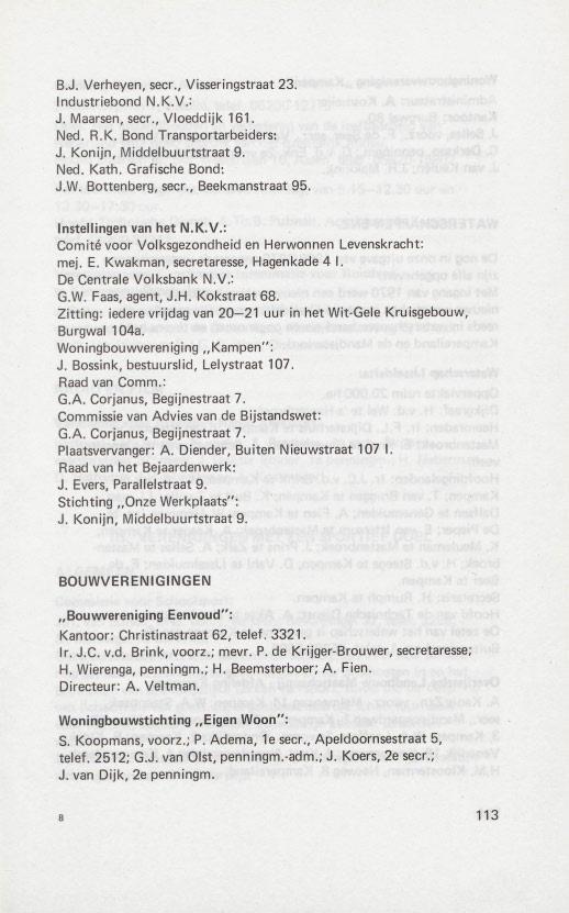 B.J. Verheyen, seer., Visseringstraat 23: Industriebond N.K.V.: J. Maarsen, seer., Vloeddijk 161. Ned. R.K. Bond Transportarbeiders: J. Konijn, Middelbuurtstraat 9. Ned. Kath. Grafisehe Bond: J.W.