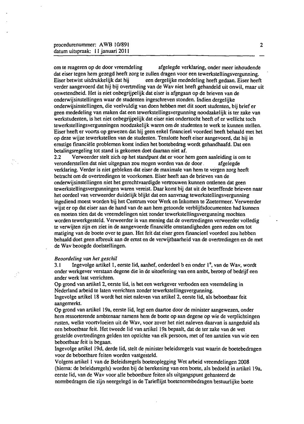 procedurenummer: AWB 10/891 datum uitspraak: 11 januari 2011 2 om te reageren op de door vreemdeling afgelegde verklaring, onder meer inhoudende dat eiser tegen hem gezegd heeft zorg te zullen dragen