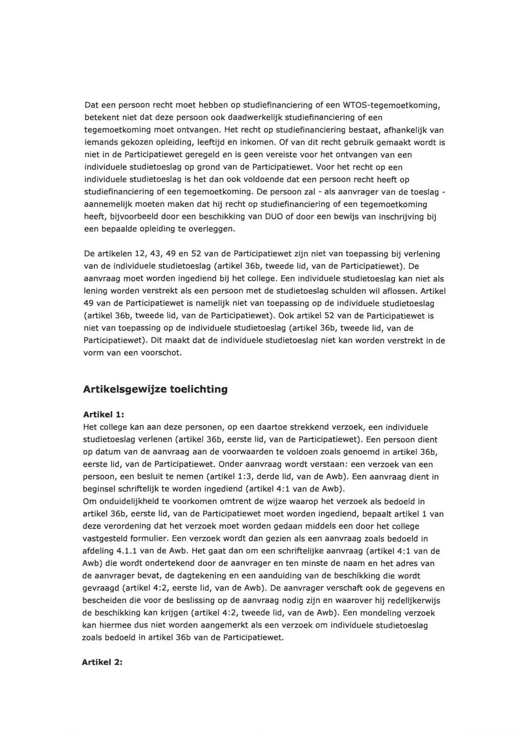 Dat een persoon recht moet hebben op studiefinanciering of een WTOS-tegemoetkoming, betekent niet dat deze persoon ook daadwerkelijk studiefinanciering of een tegemoetkoming moet ontvangen.