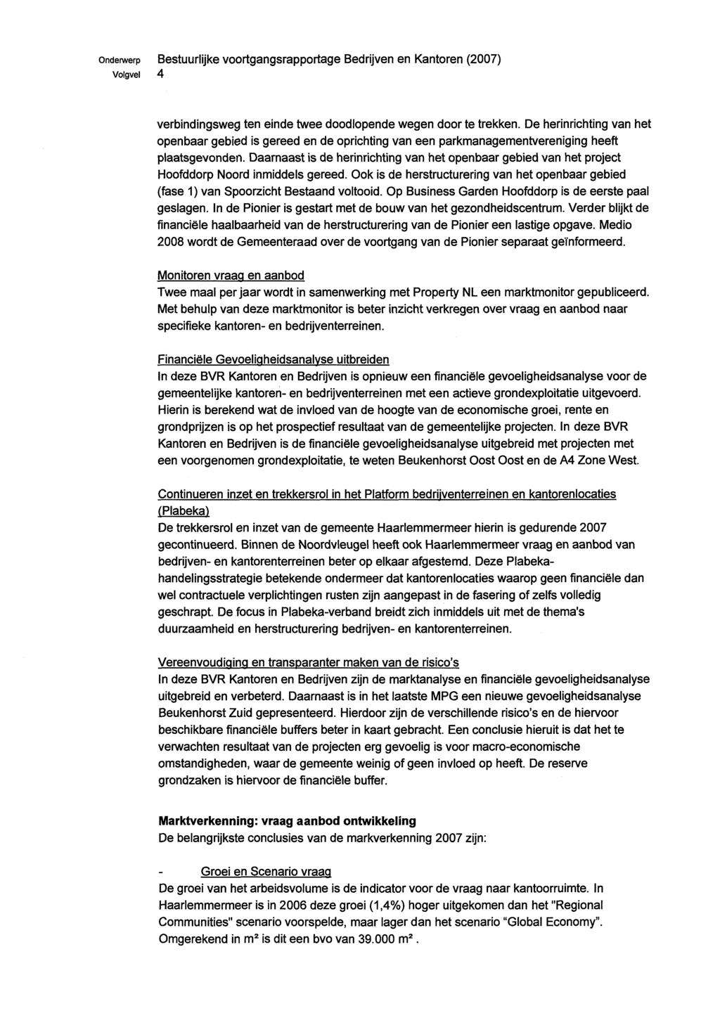 Ondewerp Bestuurlijke voortgangsrapportage Bedrijven en Kantoren (2007) Volgvei 4 verbindingsweg ten einde twee doodlopende wegen door te trekken.