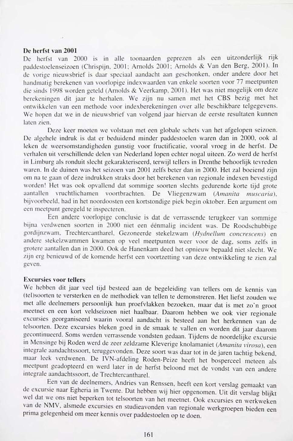 Oe herfst Yan 2001 De herfst van 2000 is in alk loonaarden geprezen als een uilzonderlijk rijk patkle~toele nseizoen (Chri ~pîjn. :wo I: Amolds '200 I: Amol<.h & Van den Berg. 200 I ).