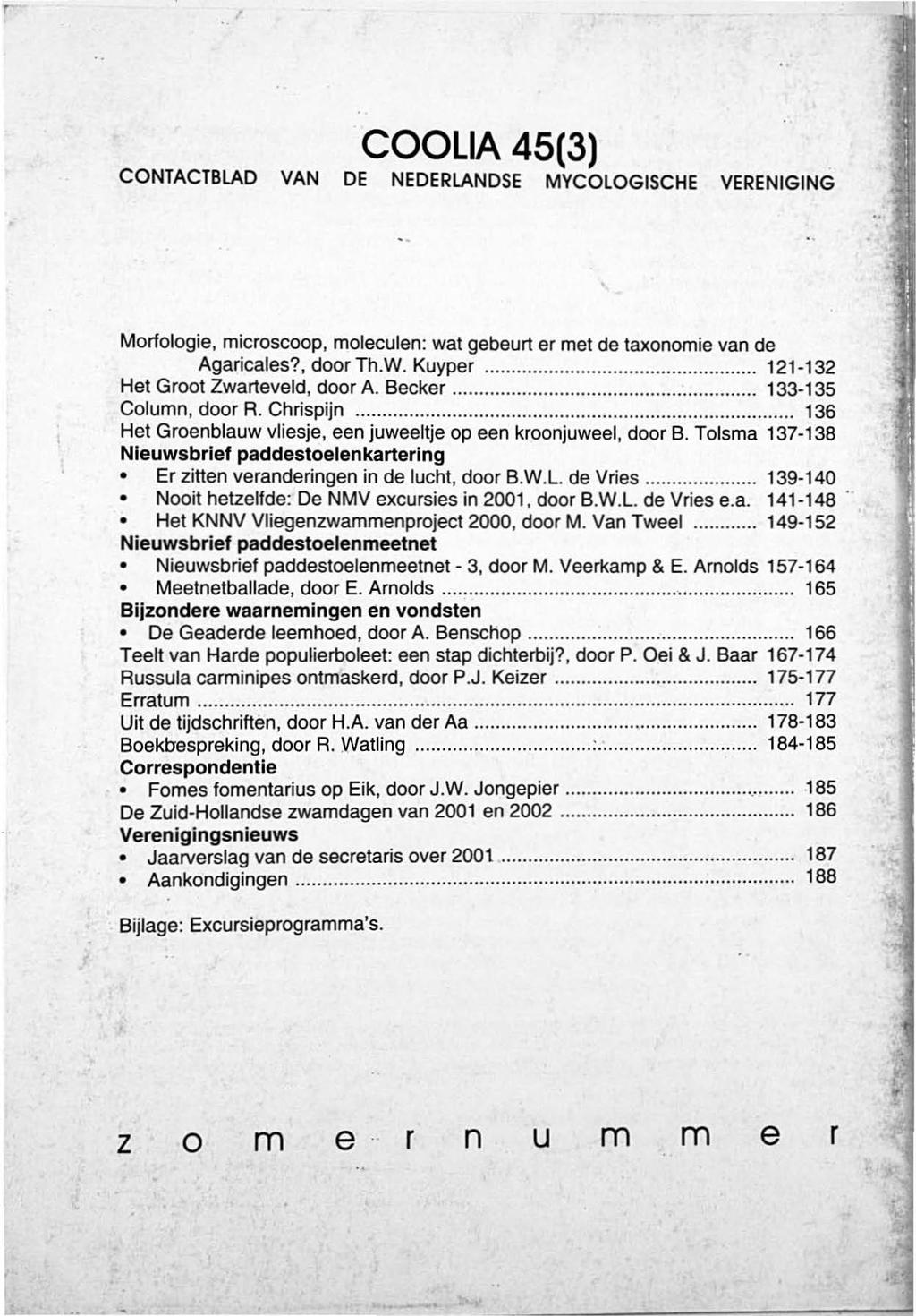 r COOLIA 45(3) CONTACTBLAD VAN DE NEDERLANDSE MYCOLOGISCHE VERENIGING.. Morfologie, microscoop, moleculen: wat gebeurt er met de taxonomie van de Agaricales?, door Th. W. Kuyper.