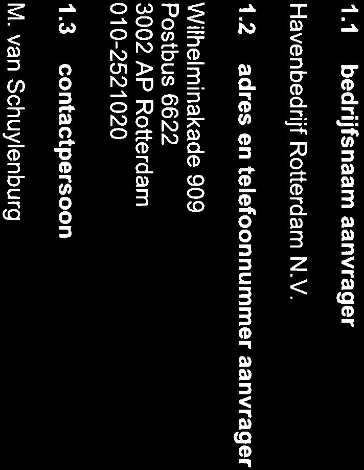 1 gegevens van de aanvrager 1.l bedrijfsnaam aanvrager Havenbedrijf Rotterdam N.V. 1.2 adres en telefoonnummer aanvrager Wilhelminakade 909 Postbus 6622 3002 AP Rotterdam O1 0-252 1 020 1.