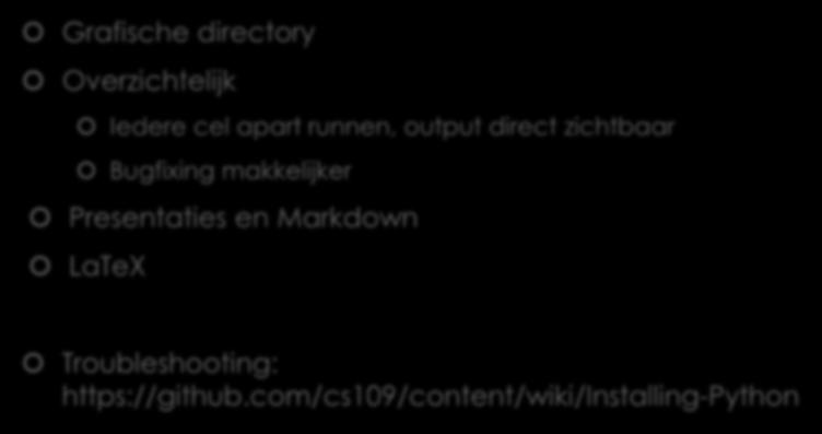 ipython Notebook Grafische directory Overzichtelijk Iedere cel apart runnen, output direct zichtbaar Bugfixing