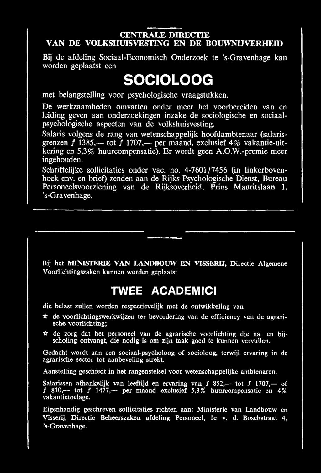 CENTRALE DIRECTIE VAN DE VOLKSHUISVESTING EN DE BOUWNIJVERHEID Bij de afdeling Sóciaal-Economisch Onderzoek te s-gravenhage kan worden geplaatst een SOCIOLOOG met belangstelling voor psychologische