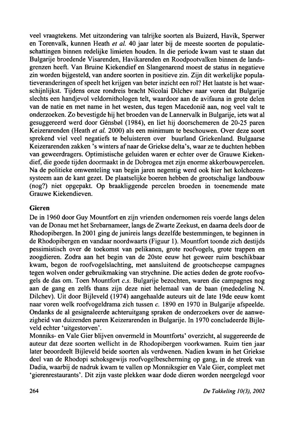 veel vraagtekens. Met uitzondering van talrijke soorten als Buizerd, Havik, Sperwer en Torenvalk, kunnen Heath et al.