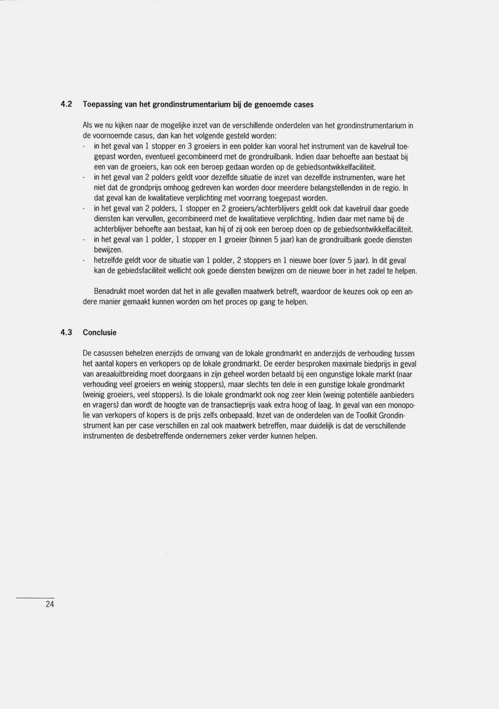 4.2 Toepassing van het grondinstrumentarium bij de genoemde cases Als we nu kijken naar de mogelijke inzet van de verschillende onderdelen van het grondinstrumentarium in de voornoemde casus, dan kan