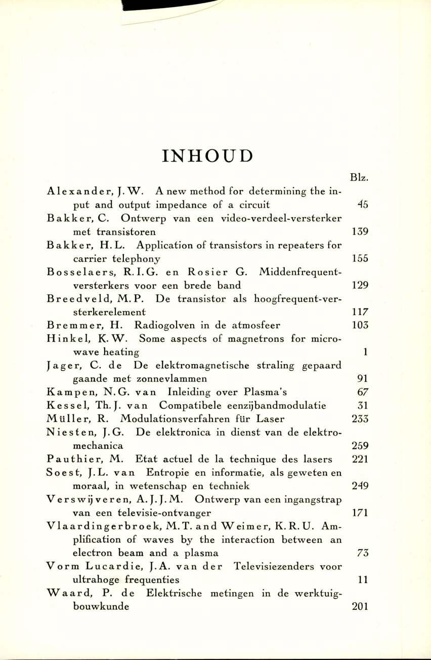 INHOUD Biz. A 1 e x a n d e r, J. W. A new m ethod for determ ining the inp u t and o u tp u t im pedance of a circuit 45 B a k k e r, C.