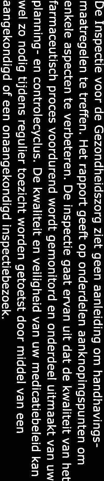 5 Handhaving De Inspectie voor de Gezondheidszorg ziet geen aanleiding om handhavings maatregelen te treffen. Het rapport geeft op onderdelen aanknopingspunten om enkele aspecten te verbeteren.