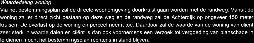 ln ieder geval zal planologisch verzekerd moeten zijn dat deze wal aanwezig dient te blijven tijdens de realisatie van de randweg en ook indien de randweg gerealiseerd en in gebruik is.