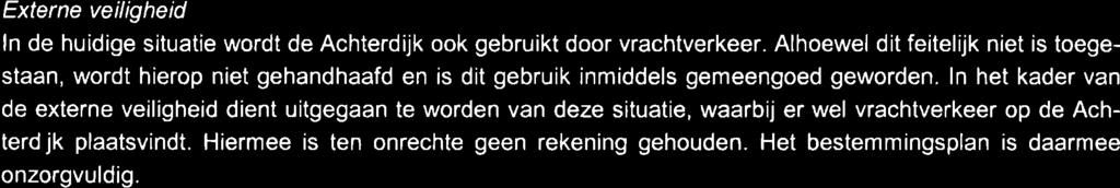 ln het kader van de externe veiligheid dient uitgegaan te worden van deze situatie, waarbij er wel vrachtverkeer op de Achterdijk plaatsvindt. Hiermee is ten onrechte geen rekening gehouden.