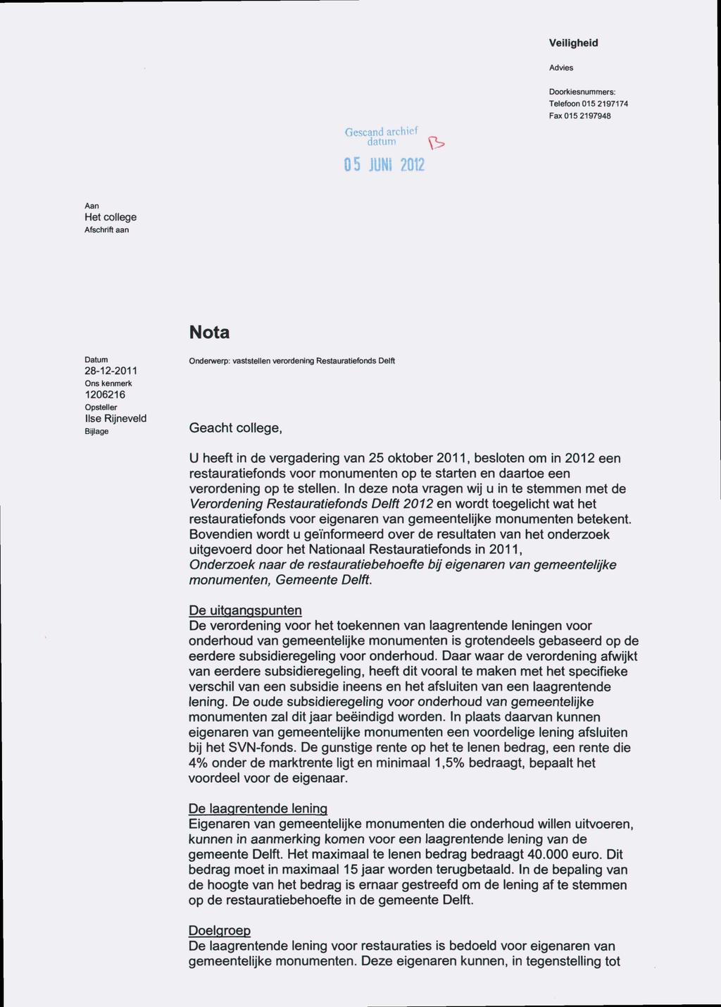 Veiligheid Advies Gescand archief datum 05 JUNi 2012 ^ Doorkiesnummers: Telefoon 015 2197174 Fax 015 2197948 Aan Het college Afschrift aan Nota Datum 28-12-2011 Ons kenmerk 1206216 Opsteller Ilse