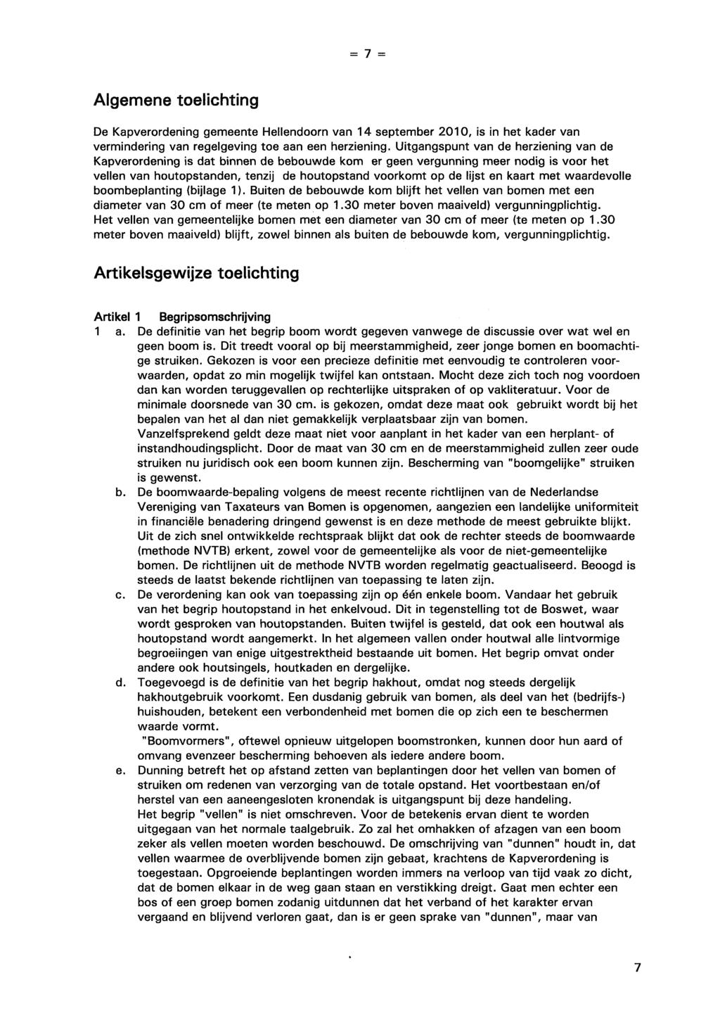 = 7 = Algemene toelichting De Kapverordening gemeente Hellendoorn van 14 september 2010, is in het kader van vermindering van regelgeving toe aan een herziening.