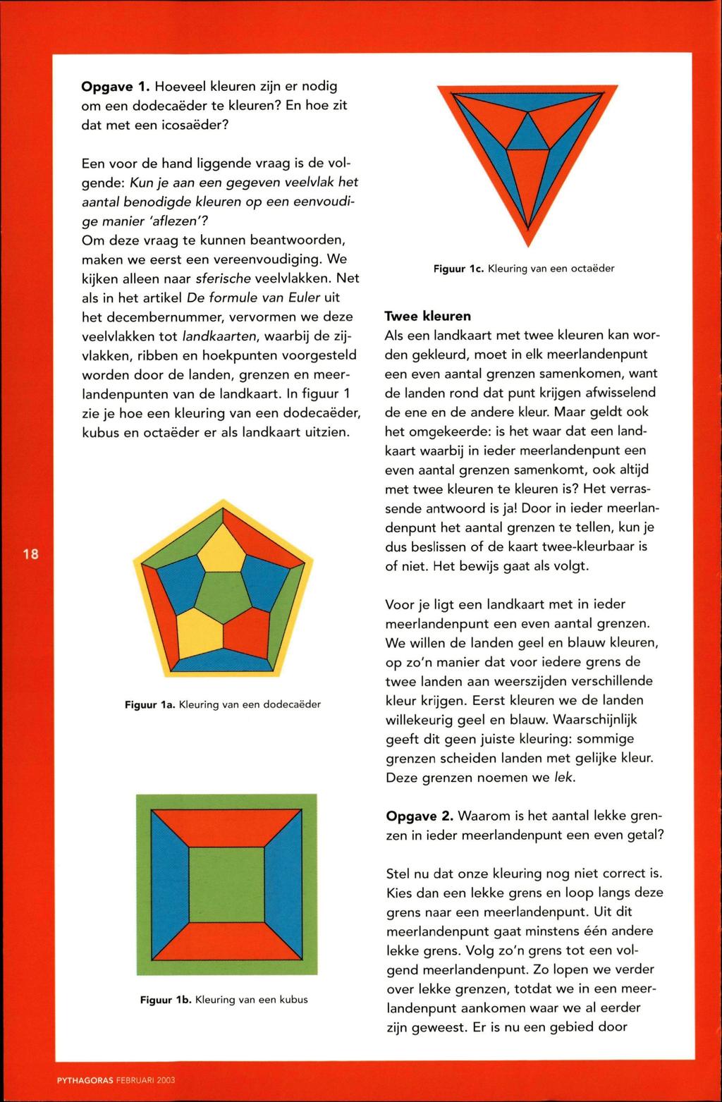 Opgave 1. Hoeveel kleuren zijn er nodig om een dodecaëder te kleuren? En hoe zit dat met een icosaëder?