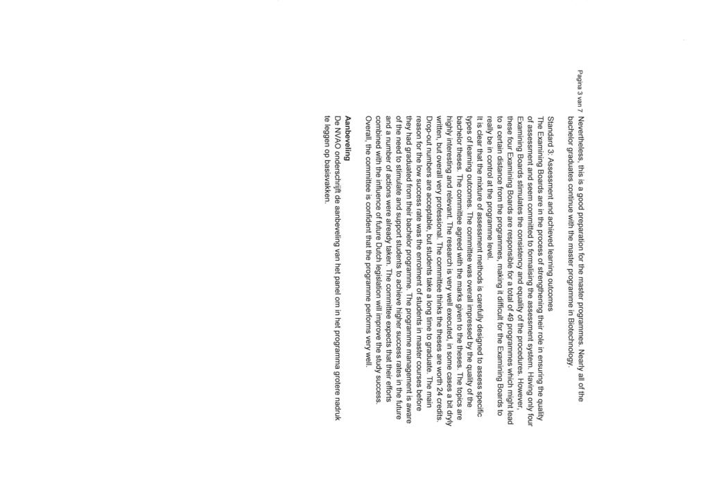 pagina 3 van 7 Nevertheless, this is a good preparation for the master programmes. Nearly all of the bachelor graduates continue with the master programme in Biotechnology.