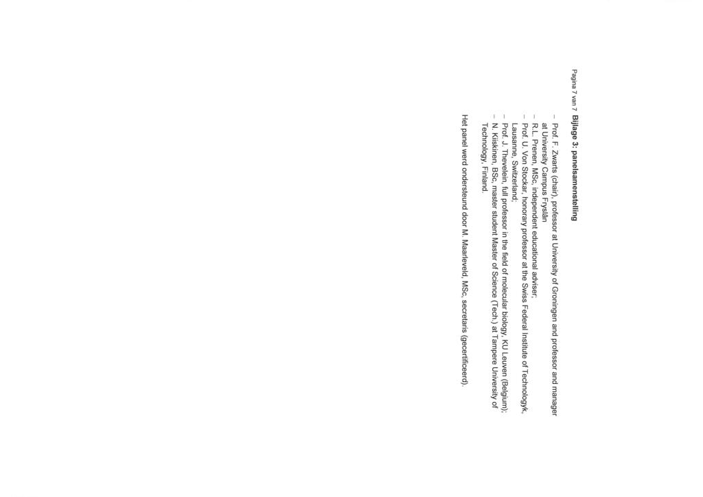 Pagina 7 van z Bijlage 3: panelsamenstell ng - Prof. F. Zwarts (chair), professor at University of roningen and professor and manager at University Campus Fryslân - R.L.