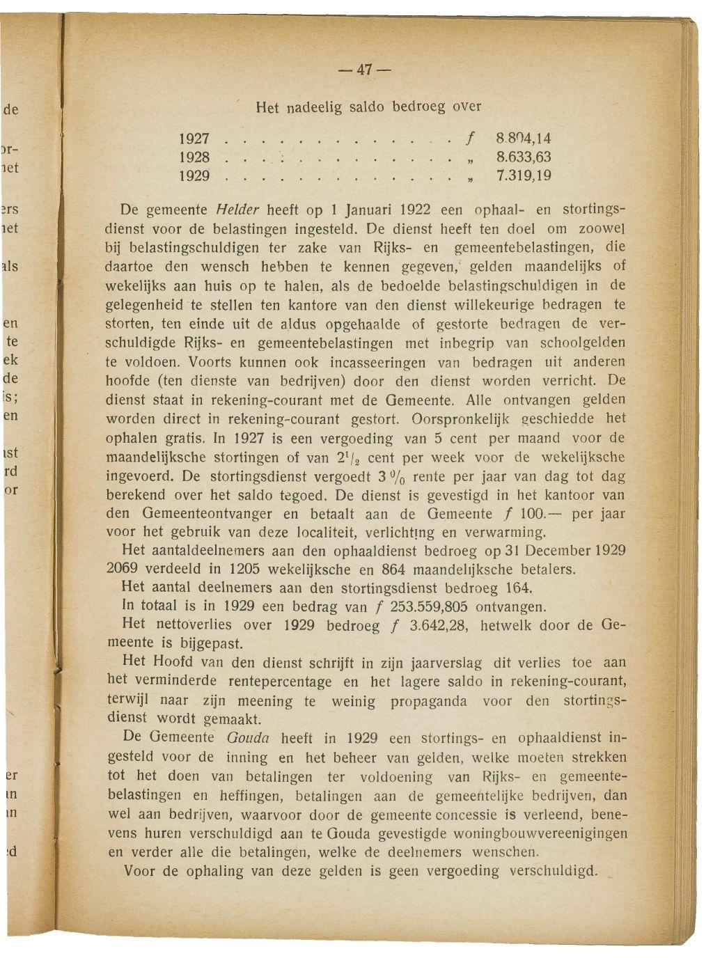 47 Het nadeelig saldo bedroeg over 1927 ƒ 8 804,14 1928 8.633,63 1929 7.319,19 De gemeente Helder heeft op 1 Januari 1922 een ophaal- en stortingsdienst voor de belastingen ingesteld.